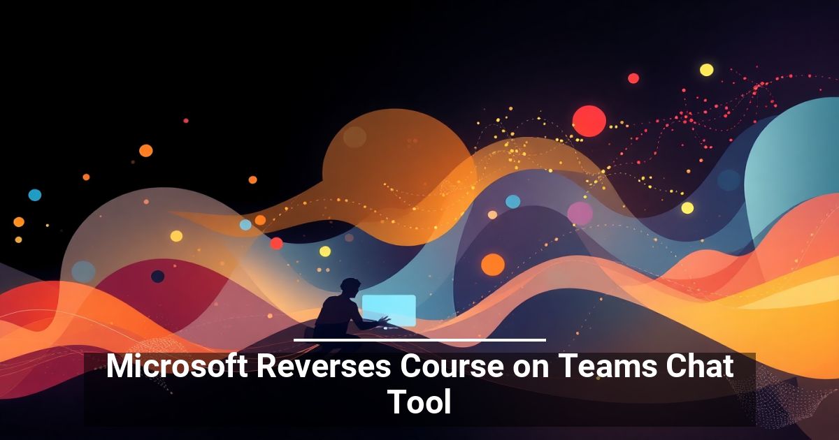 Microsoft Reverses Course on Teams Chat Tool